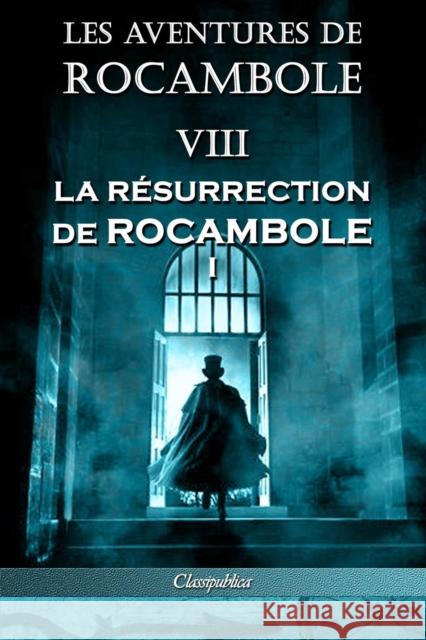 Les aventures de Rocambole VIII: La Résurrection de Rocambole I Pierre Alexis Ponson Du Terrail 9781913003159 Omnia Publica International LLC - książka