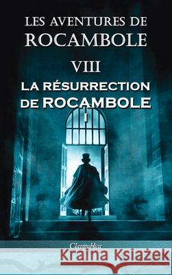 Les aventures de Rocambole VIII: La Résurrection de Rocambole I Pierre Alexis Ponson Du Terrail 9781913003364 Classipublica - książka