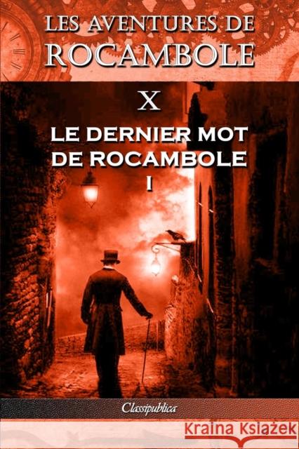 Les aventures de Rocambole X: Le Dernier mot de Rocambole I Pierre Alexis Ponson Du Terrail 9781913003173 Omnia Publica International LLC - książka