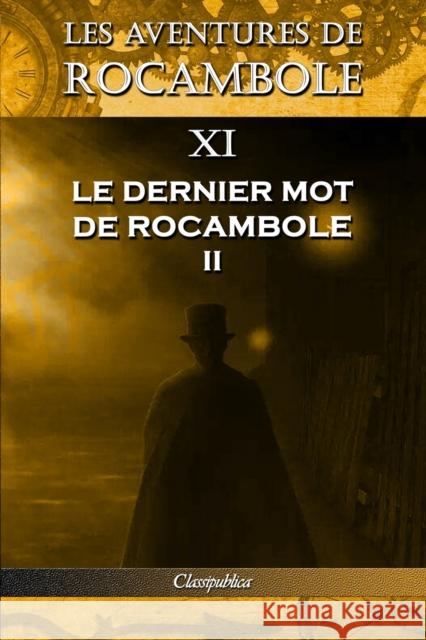 Les aventures de Rocambole XI: Le Dernier mot de Rocambole II Pierre Alexis Ponson Du Terrail 9781913003180 Omnia Publica International LLC - książka