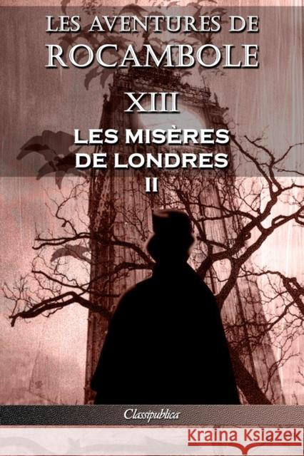 Les aventures de Rocambole XIII: Les Misères de Londres II Pierre Alexis Ponson Du Terrail 9781913003203 Omnia Publica International LLC - książka