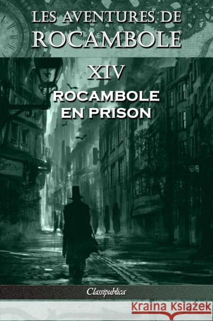 Les aventures de Rocambole XIV: Rocambole en prison Pierre Alexis Ponson Du Terrail 9781913003210 Omnia Publica International LLC - książka