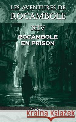 Les aventures de Rocambole XIV: Rocambole en prison Pierre Alexis Ponso 9781913003425 Classipublica - książka