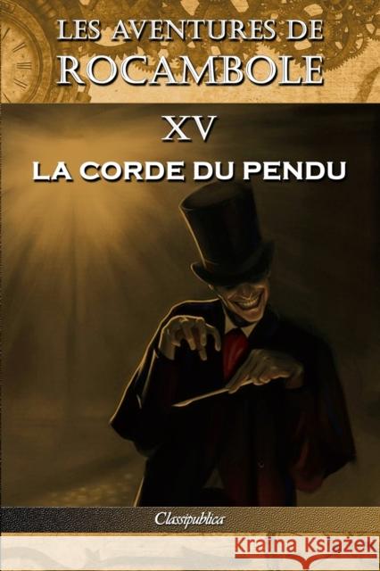 Les aventures de Rocambole XV: La Corde du pendu Pierre Alexis Ponson Du Terrail 9781913003227 Omnia Publica International LLC - książka