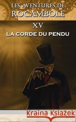 Les aventures de Rocambole XV: La Corde du pendu Pierre Alexis Ponso 9781913003432 Classipublica - książka