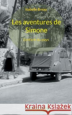 Les aventures de Simone: L'enfant du pays Isabelle Breau 9782322381166 Books on Demand - książka