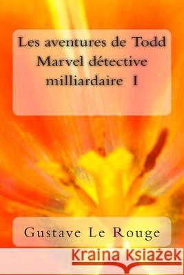 Les aventures de Todd Marvel detective milliardaire I Le Rouge, Gustave 9781511431712 Createspace - książka