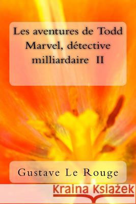 Les aventures de Todd Marvel, detective milliardaire II Le Rouge, Gustave 9781511432139 Createspace - książka