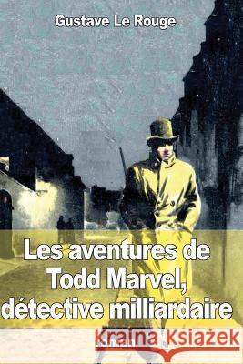 Les aventures de Todd Marvel, détective milliardaire Le Rouge, Gustave 9781512327021 Createspace - książka