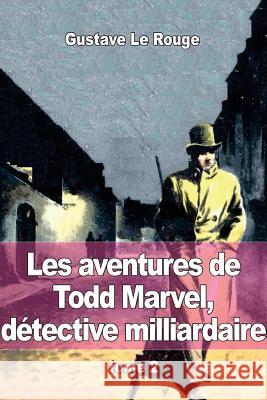 Les aventures de Todd Marvel, détective milliardaire: tome 2 Le Rouge, Gustave 9781512341409 Createspace - książka