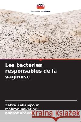 Les bactéries responsables de la vaginose Yekanipour, Zahra, Bakhtiari, Mehran, Khedri, Khabat 9786208656034 Editions Notre Savoir - książka