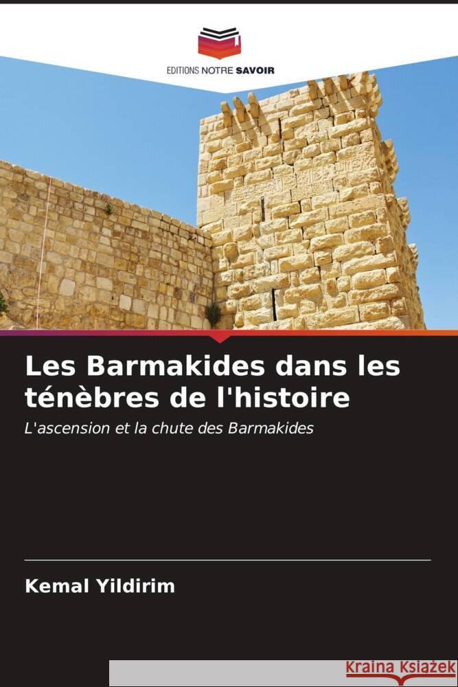 Les Barmakides dans les ténèbres de l'histoire Yildirim, Kemal 9786206608141 Editions Notre Savoir - książka