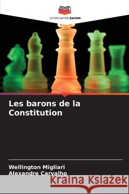 Les barons de la Constitution Migliari, Wellington, Carvalho, Alexandre 9786209077814 Editions Notre Savoir - książka