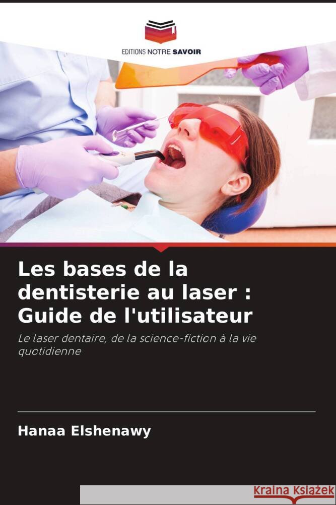 Les bases de la dentisterie au laser : Guide de l'utilisateur Elshenawy, Hanaa 9786205154250 Editions Notre Savoir - książka