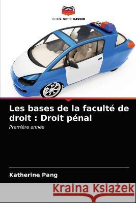 Les bases de la faculté de droit: Droit pénal Pang, Katherine 9786202780872 Editions Notre Savoir - książka