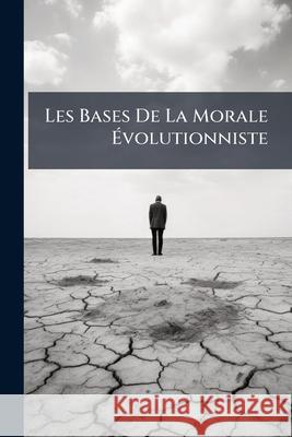 Les Bases de la Morale Évolutionniste Anonymous 9781145042841  - książka
