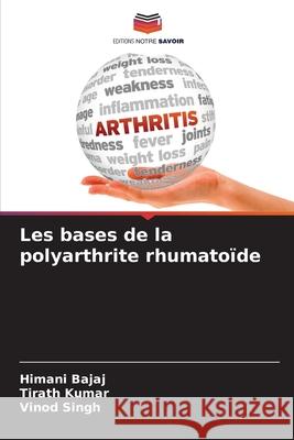 Les bases de la polyarthrite rhumatoïde Bajaj, Himani, Kumar, Tirath, Singh, Vinod 9786208681739 Editions Notre Savoir - książka