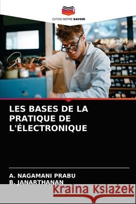 Les Bases de la Pratique de l'Électronique Nagamani Prabu, A. 9786203667707 Editions Notre Savoir - książka