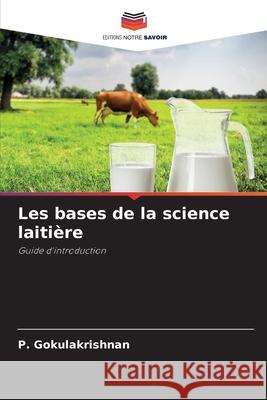 Les bases de la science laitière Gokulakrishnan, P. 9786209032073 Editions Notre Savoir - książka