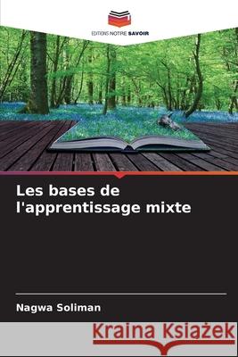 Les bases de l'apprentissage mixte Soliman, Nagwa 9786209336508 Editions Notre Savoir - książka