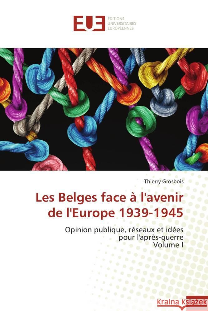 Les Belges face à l'avenir de l'Europe 1939-1945 Grosbois, Thierry 9786202540964 Éditions universitaires européennes - książka