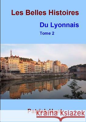 Les Belles histoires du Lyonnais - Tome 2 Patrick Huet 9780244953775 Lulu.com - książka