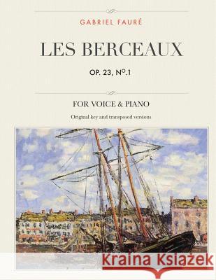 Les berceaux, Op. 23, No. 1: Pour voix moyenne, aiguë et grave Faure, Gabriel 9781544709697 Createspace Independent Publishing Platform - książka