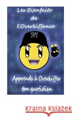 Les Bienfaits de l'Overkiffance: Apprends à overkiffer ton quotidien David Gabriel 9782322485932 Books on Demand - książka