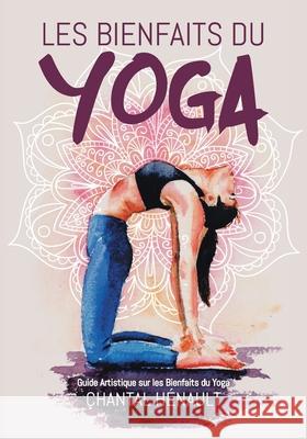 Les Bienfaits du Yoga: Guide Artistique sur les Bienfaits du Yoga H 9780228849933 Tellwell Talent - książka