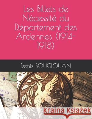 Les Billets de Nécessité du Département des Ardennes (1914-1918) Bouglouan, Denis 9782956553014 Amazon Digital Services LLC - KDP Print US - książka