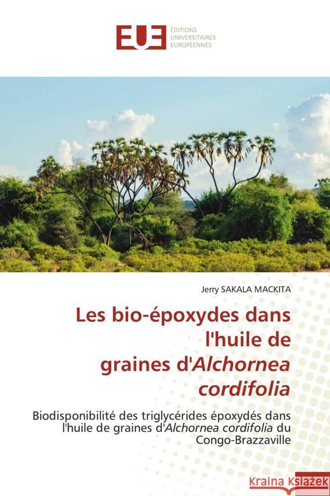 Les bio-époxydes dans l'huile de graines d'Alchornea cordifolia SAKALA MACKITA, Jerry 9783639651409 Éditions universitaires européennes - książka