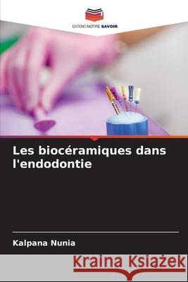 Les biocéramiques dans l'endodontie Nunia, Kalpana 9786209011672 Editions Notre Savoir - książka