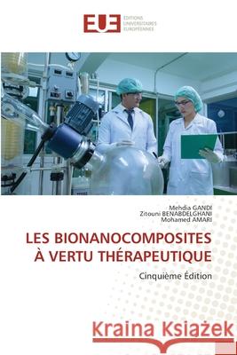LES BIONANOCOMPOSITES À VERTU THÉRAPEUTIQUE Gandi, Mehdia, Benabdelghani, Zitouni, AMARI, Mohamed 9786209456527 Éditions universitaires européennes - książka