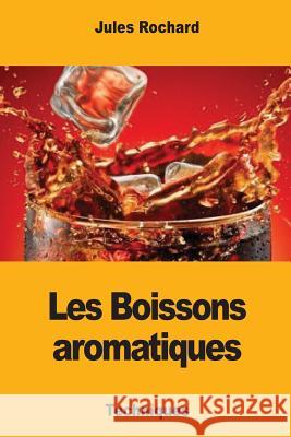 Les Boissons aromatiques Rochard, Jules 9781979946063 Createspace Independent Publishing Platform - książka
