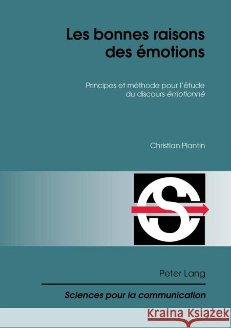 Les Bonnes Raisons Des Émotions: Principes Et Méthode Pour l'Étude Du Discours 