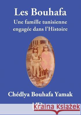 Les Bouhafa: Une famille tunisienne engagée dans l'Histoire Bouhafa Yamak, Chedlya 9782759903276 Vasca-Upblisher - książka