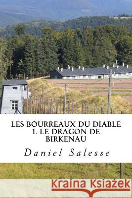 Les bourreaux du Diable: 1- Le Dragon de Birkenau Salesse, Daniel 9781548137007 Createspace Independent Publishing Platform - książka