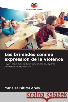 Les brimades comme expression de la violence Maria de Fátima Alves 9786205364024 Editions Notre Savoir - książka