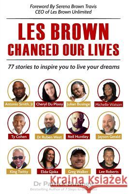 Les Brown Changed Our Lives: 77 stories to inspire you to live your dreams Businge, Patrick 9781999949495 Greatness University Publishers - książka