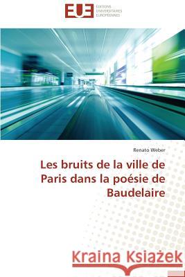 Les Bruits de la Ville de Paris Dans La Poésie de Baudelaire Weber-R 9783841797773 Editions Universitaires Europeennes - książka