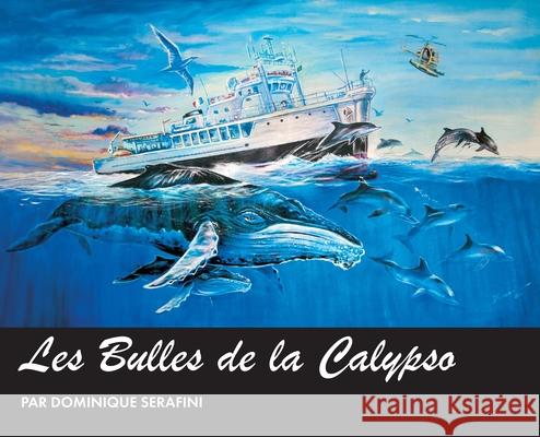 Les Bulles de la Calypso: Artiste Dominique Serafini Dominique Serafini 9781990238963 Les Editions L Amour de la Mer - książka