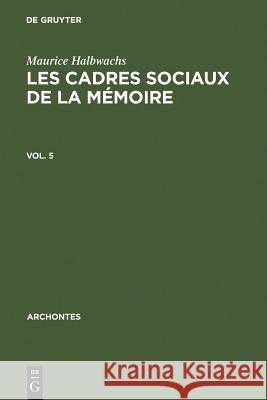 Les cadres sociaux de la mémoire Maurice Halbwachs, François Chatelet 9789027979025 Walter de Gruyter - książka
