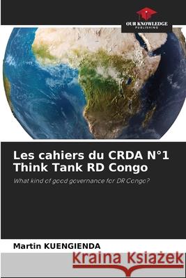 Les cahiers du CRDA N?1 Think Tank RD Congo Martin Kuengienda 9786209322204 Our Knowledge Publishing - książka