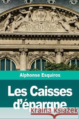 Les Caisses d'épargne Esquiros, Alphonse 9781727028690 Createspace Independent Publishing Platform - książka