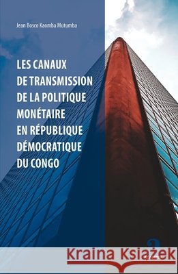 Les canaux de transmission de la politique monétaire en République démocratique du Congo Kaomba Mutumba Jean Bosco 9782806105264 Academia - książka
