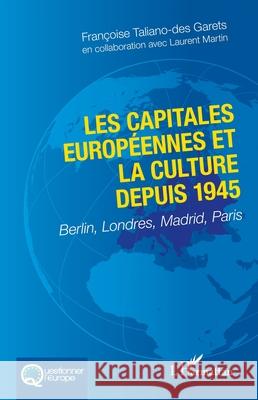 Les capitales europ?ennes et la culture depuis 1945: Berlin, Londres, Madrid, Paris Fran?oise Taliano-De Laurent Martin 9782336485140 Editions L'Harmattan - książka