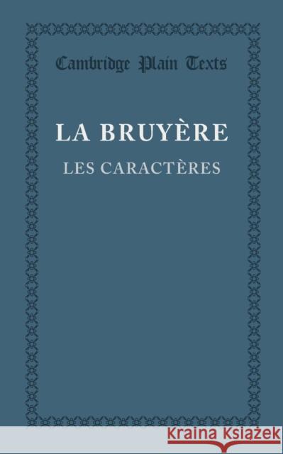 Les Caracteres Ou Les Moeurs de Ce Siecle Bruyere, Jean De La 9781107694224 Cambridge University Press - książka