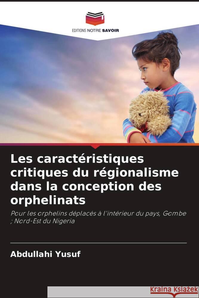 Les caractéristiques critiques du régionalisme dans la conception des orphelinats Yusuf, Abdullahi 9786205152072 Editions Notre Savoir - książka