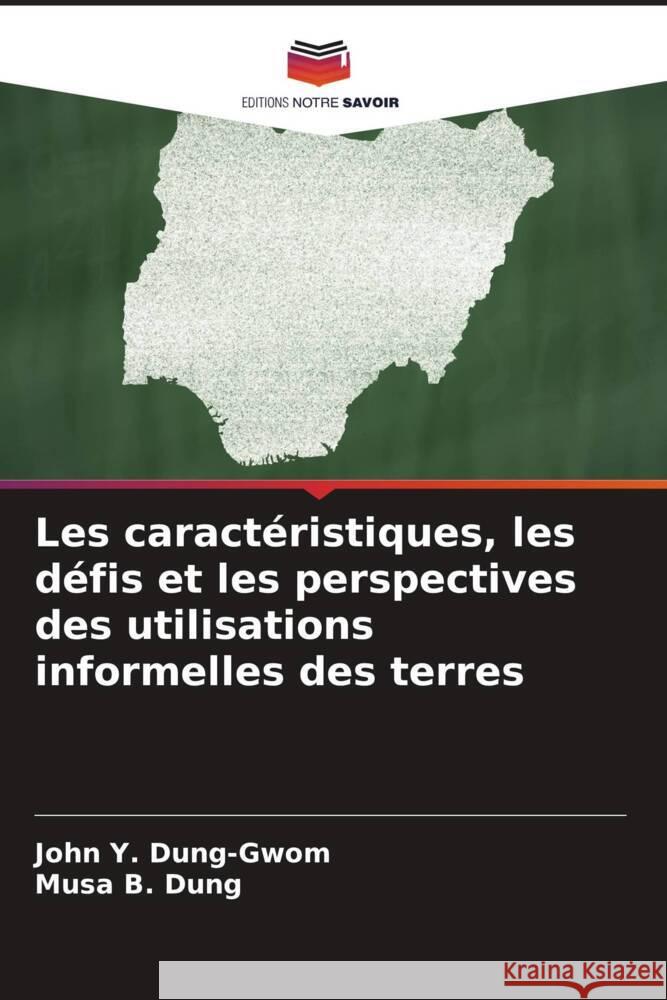 Les caractéristiques, les défis et les perspectives des utilisations informelles des terres Dung-Gwom, John Y., Dung, Musa B. 9786204591728 Editions Notre Savoir - książka