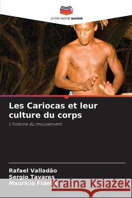 Les Cariocas et leur culture du corps Valladão, Rafael, Tavares, Sergio, Fidelis, Mauricio 9786208749026 Editions Notre Savoir - książka
